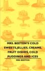 Image for Mrs. Beeton&#39;s Cold Sweets,Jellies, Creams, Fruit Dishes, Cold Puddings and Ices