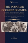 Image for The Popular Cocker Spaniel - Its History, Strains, Pedigrees, Breeding, Kennel Management, Ailments, Exhibition, Show Points, And Elementary Training For Sport And Field Trials, With A List Of Winning