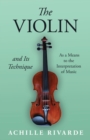 Image for The Violin and Its Technique - As a Means to the Interpretation of Music