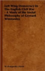 Image for Left Wing Democracy In The English Civil War - A Study of the Social Philosophy of Gerrard Winstanley