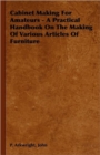 Image for Cabinet Making For Amateurs - A Practical Handbook On The Making Of Various Articles Of Furniture