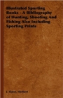 Image for Illustrated Sporting Books - A Bibliography of Hunting, Shooting And Fishing Also Including Sporting Prints