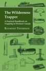 Image for The Wilderness Trapper - A Practical Handbook on Trapping in Western Canada