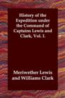 Image for History of the Expedition Under the Command of Captains Lewis and Clark, Vol. I.