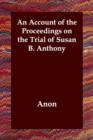 Image for An Account of the Proceedings on the Trial of Susan B. Anthony