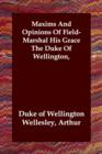 Image for Maxims And Opinions Of Field-Marshal His Grace The Duke Of Wellington,