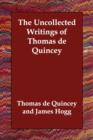 Image for The Uncollected Writings of Thomas de Quincey