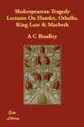 Image for Shakespearean Tragedy Lectures On Hamlet, Othello, King Lear &amp; Macbeth