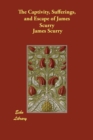 Image for The Captivity, Sufferings, and Escape of James Scurry