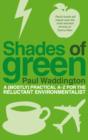Image for Shades of green: a (mostly) practical A-Z for the reluctant environmentalist