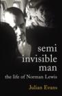 Image for Semi invisible man: the life of Norman Lewis