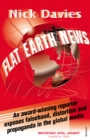 Image for Flat Earth news: an award-winning reporter exposes falsehood, distortion and propaganda in the global media
