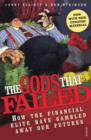 Image for The gods that failed: how the financial elite have gambled away our futures
