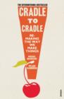 Cradle to cradle: remaking the way we make things by Braungart, Michael cover image