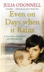 Image for Even on days when it rains: a true story of hardship and maternal love