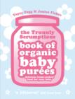 Image for The Truuuly Scrumptious Book of Organic Baby Purées: Delicious Home-Cooked Food for Your Baby