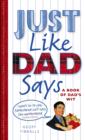 Image for Just Like Dad Says: A Book of Dad&#39;s Wit