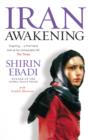 Image for Iran awakening: from prison to peace prize : one woman&#39;s struggle at the crossroads of history