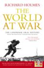 Image for The world at war: the landmark oral history from the previously unpublished archives