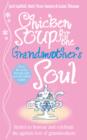 Image for Chicken soup for the grandmother&#39;s soul: stories to honour and celebrate the ageless love of the grandmothers