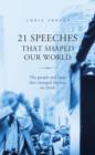 Image for 21 speeches that shaped our world: the people and ideas that changed the way we think