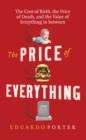 Image for The price of everything: the cost of birth, the price of death, and the value of everything in between