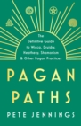 Image for Pagan paths: a guide to wicca, druidry, asatru, shamanism and other pagan practices