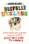 Image for Usefully useless: everything you&#39;d never learn at school (but may like to know)