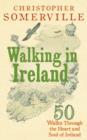 Image for Walking in Ireland: 50 walks through the heart and soul of Ireland