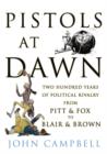 Image for Pistols at dawn: two hundred years of political rivalry, from Pitt and Fox to Blair and Brown