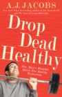 Image for Drop dead healthy: one man&#39;s humble quest for bodily perfection