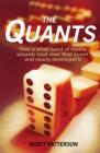 Image for The quants: how a small band of maths wizards took over Wall Street and nearly destroyed it