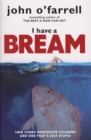 Image for I have a bream: a hundred funny newspaper columns and one that&#39;s just stupid