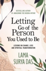 Image for Letting go of the person you used to be: lessons on change, loss and spiritual transformation