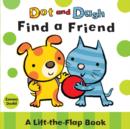 Image for Dot and Dash find a friend  : a lift-the-flap book