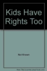 Image for KIDS HAVE RIGHTS TOO