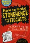 Image for How to make Stonehenge out of biscuits  : a year&#39;s worth of crazy ideas!