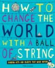 Image for How to Change the World with a Ball of String
