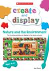 Image for Nature and the environment  : full of exciting activities and displays for the whole curriculum: Ages 4-11