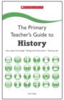 Image for The primary teacher&#39;s guide to history  : key subject knowledge, background information, teaching tips