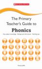Image for The primary teacher&#39;s guide to phonics