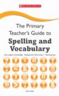 Image for The primary teacher&#39;s guide to spelling and vocabulary