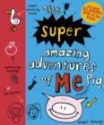 Image for The super amazing adventures of me, Pig