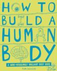 Image for How to build a human body  : a ming-bogglingly brilliant body book