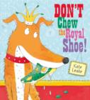 Image for Don&#39;t chew the royal shoe!