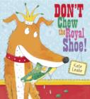 Image for Don&#39;t chew the royal shoe!