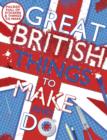 Image for Great British Things to Make and Do