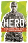 Image for Hero  : the incredible true story of courage under fire