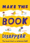 Image for Make This Book Disappear (The book that&#39;s a science lab!)