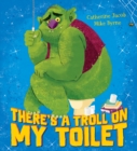 Image for There&#39;s a Troll on my Toilet